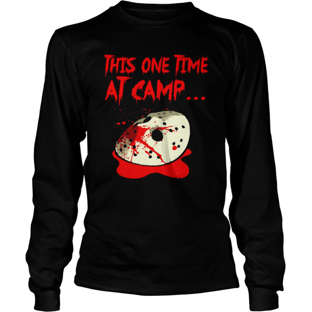 This One Time At Camp Jason Voorhees shirt Long Sleeved T-shirt