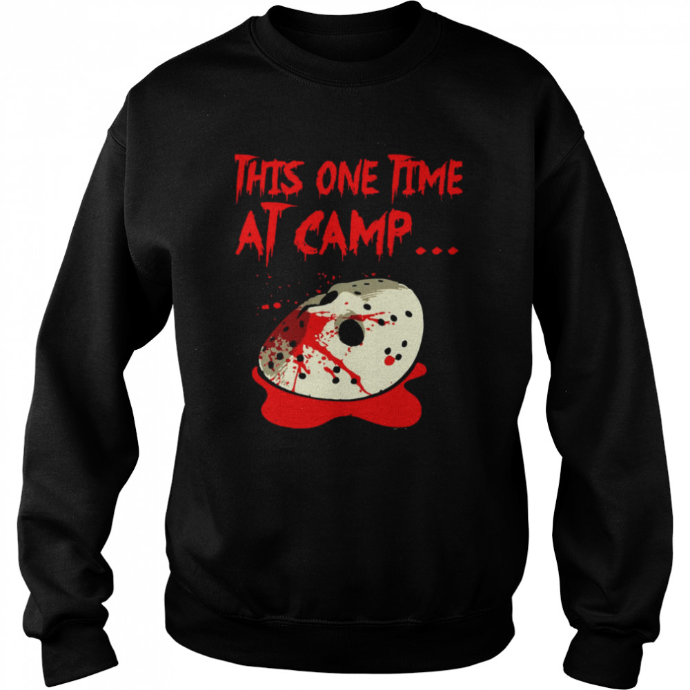 This One Time At Camp Jason Voorhees shirt Unisex Sweatshirt