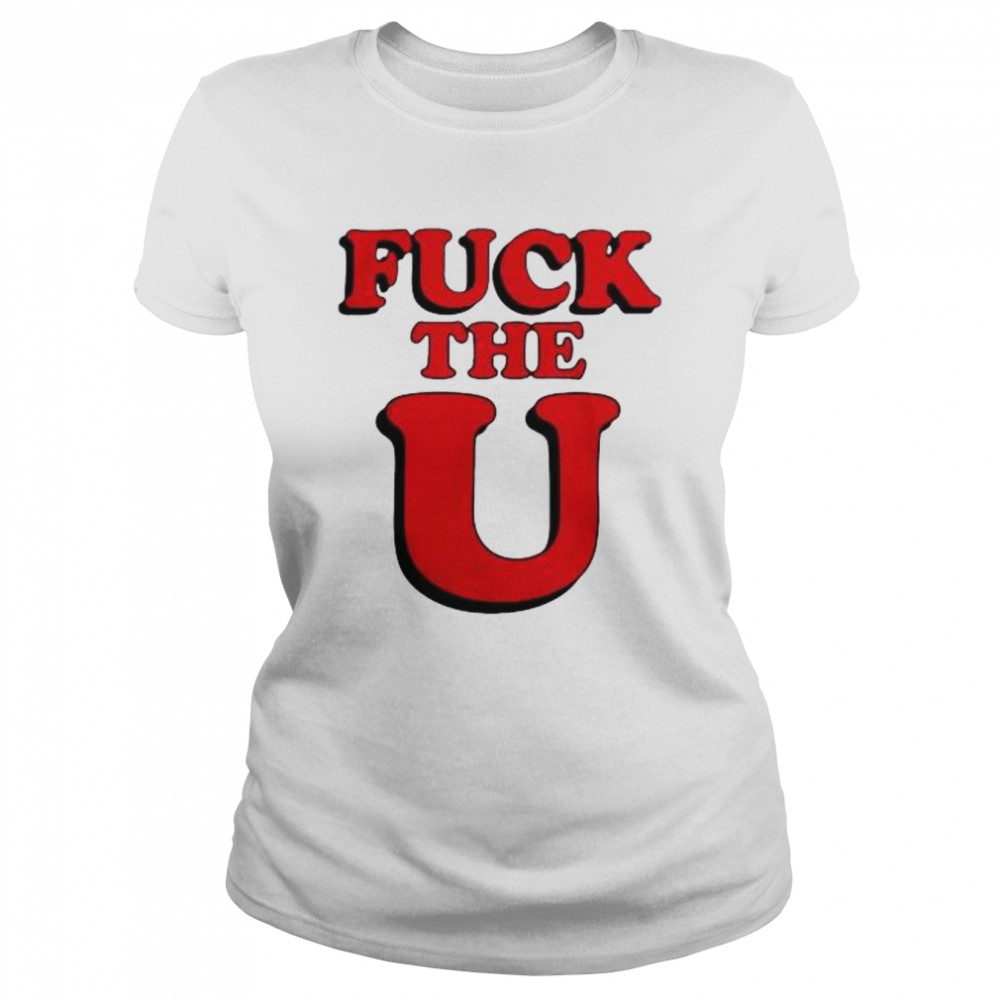Fuck The U 2022 shirt Classic Women's T-shirt