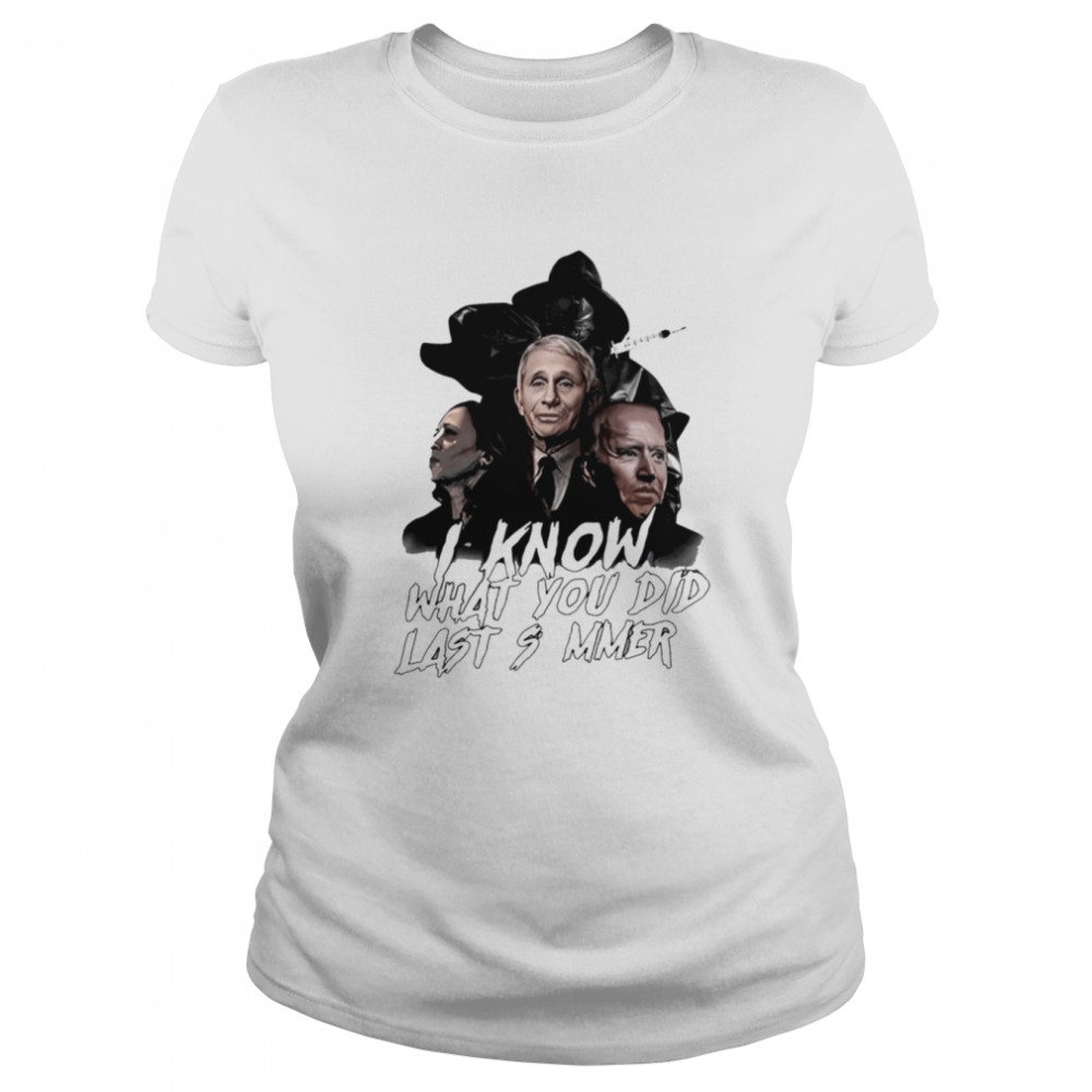 Harris Biden and Fauci I know what you did last summer shirt Classic Women's T-shirt