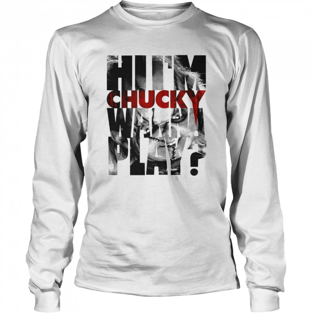 Hi I’m Chucky Wanna Play Child’s Play Chucky  Long Sleeved T-shirt