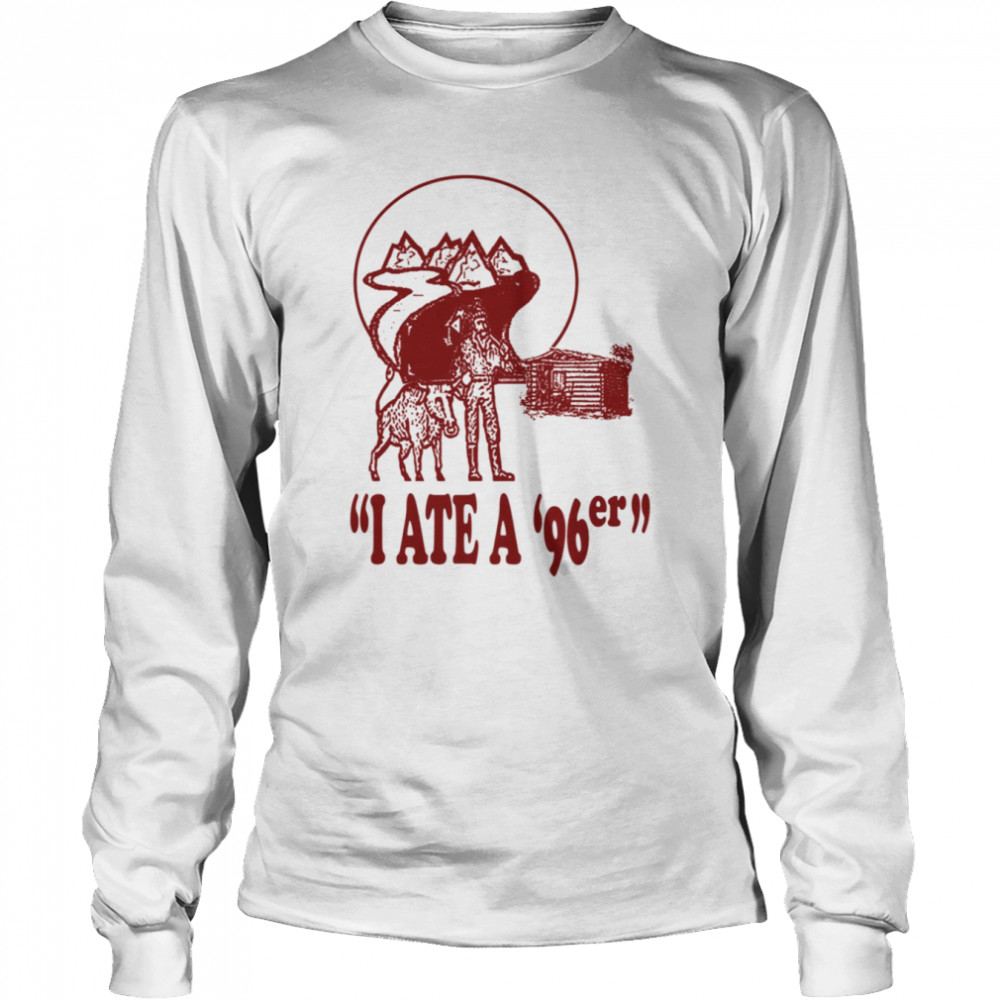 I Ate A ’96er The Great Outdoors shirt Long Sleeved T-shirt