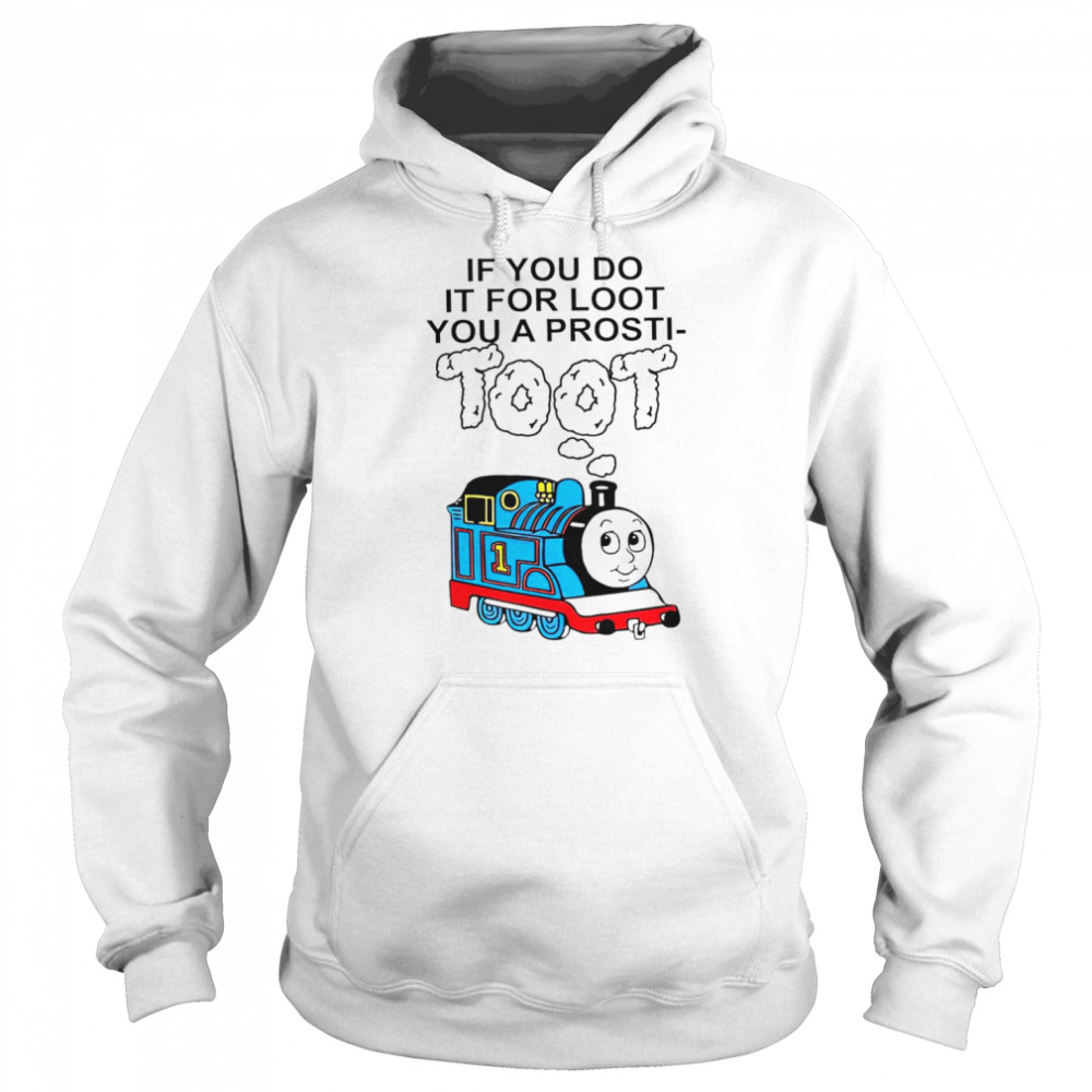 If you do it for loot you a prosti toot shirt Unisex Hoodie