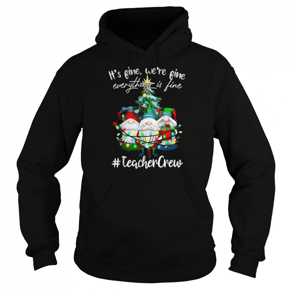 It’s Fine We’re Fine Everything Is Fine Teacher Crew Xmas T- Unisex Hoodie