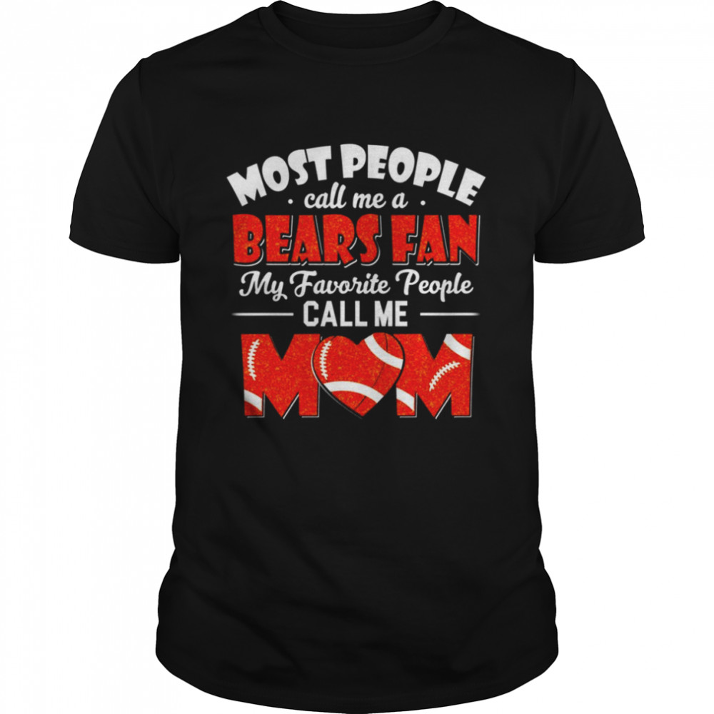 My Favorite People Call Me Mom The Chicago Bears Mom shirt