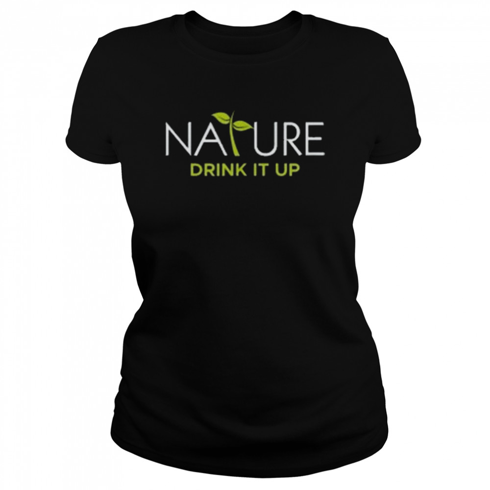 Nature Drink It Up Classic Women's T-shirt