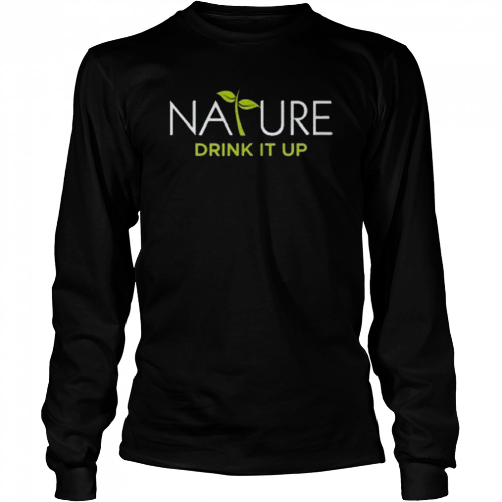 Nature Drink It Up Long Sleeved T-shirt