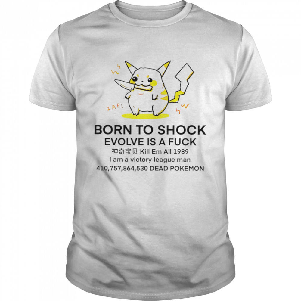 Pikachu Born to shock evolve is a fuck shirt Classic Men's T-shirt