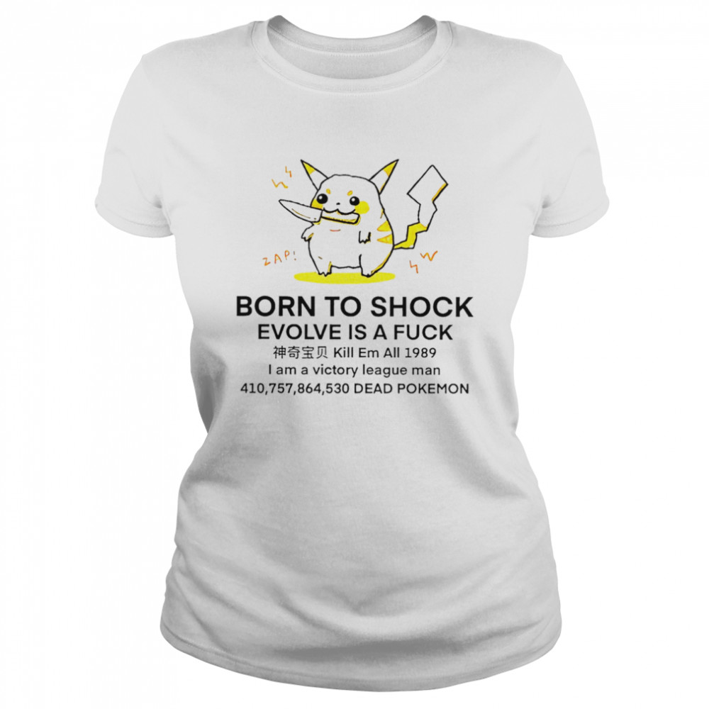 Pikachu Born to shock evolve is a fuck shirt Classic Women's T-shirt