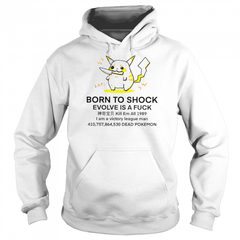 Pikachu Born to shock evolve is a fuck shirt Unisex Hoodie