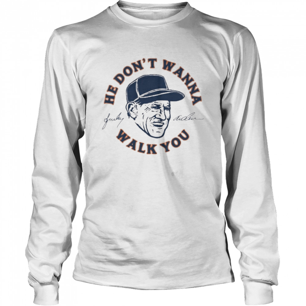 Sparky Anderson He Don’t Wanna Walk You  Long Sleeved T-shirt