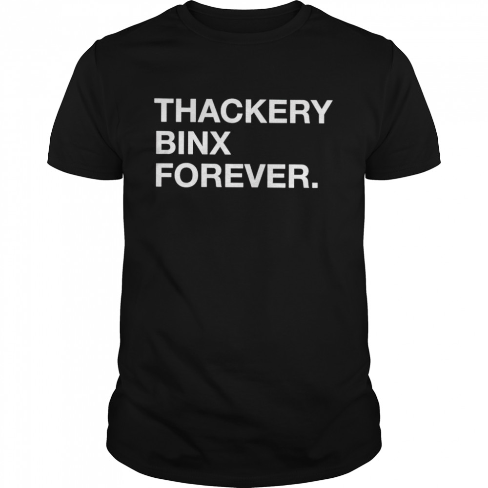 Thackery binx forever shirt