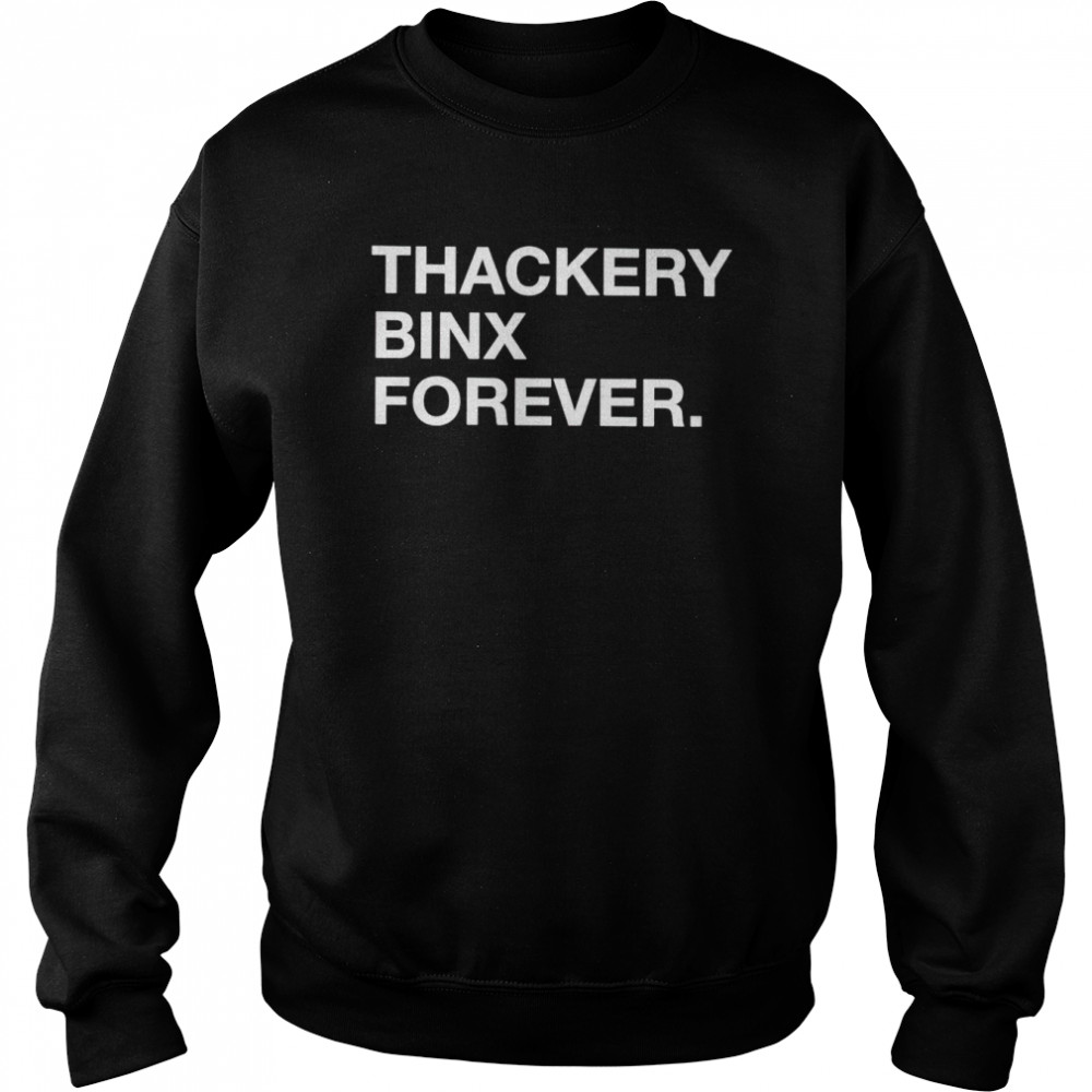Thackery binx forever shirt Unisex Sweatshirt