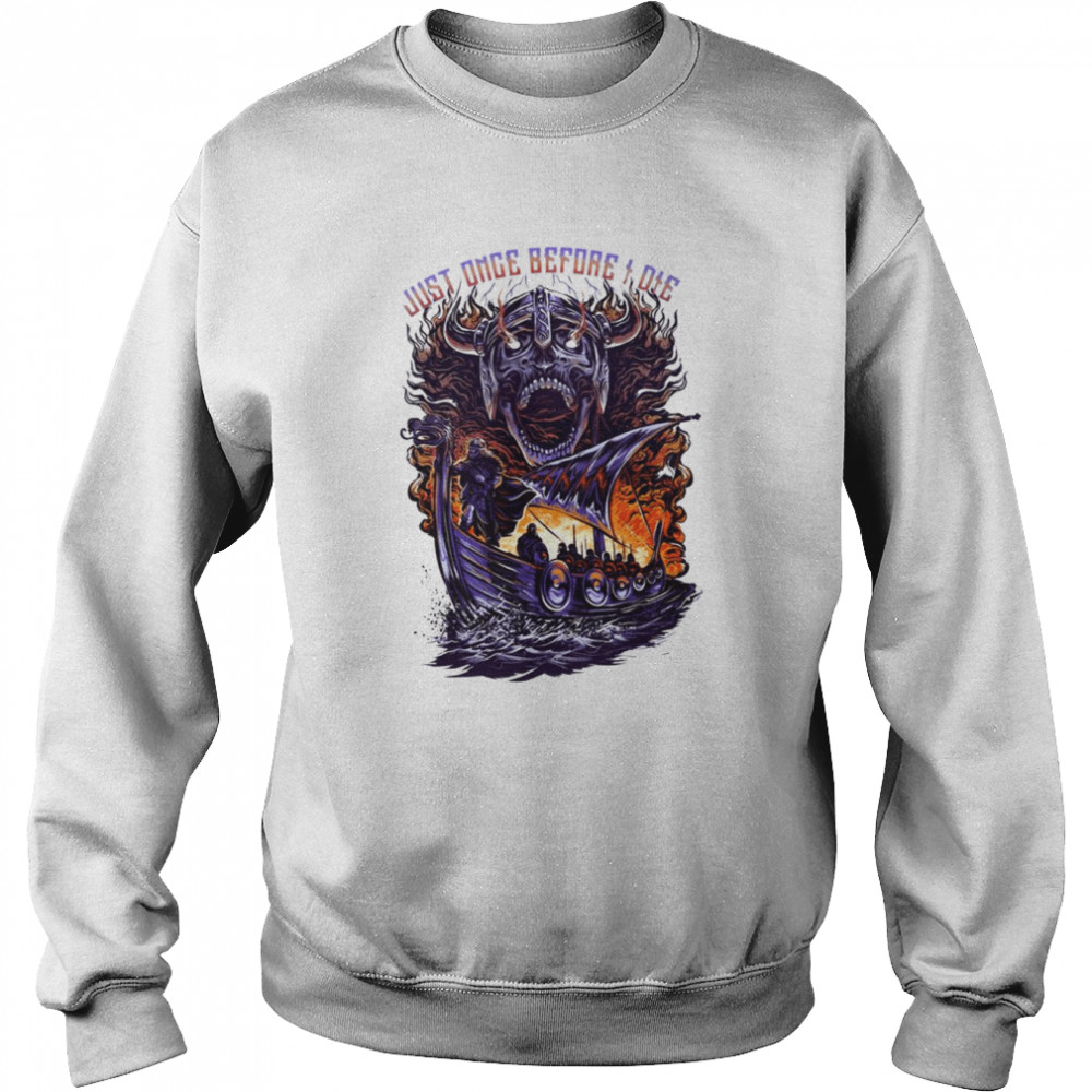 The Legend Ship Minnesota Vikings Just Once Before I Die Fiery Scene shirt Unisex Sweatshirt