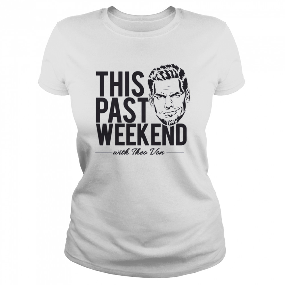 Theo Von ‘this Past Weekend’ Podcast Design Stand Up Comedian shirt Classic Women's T-shirt