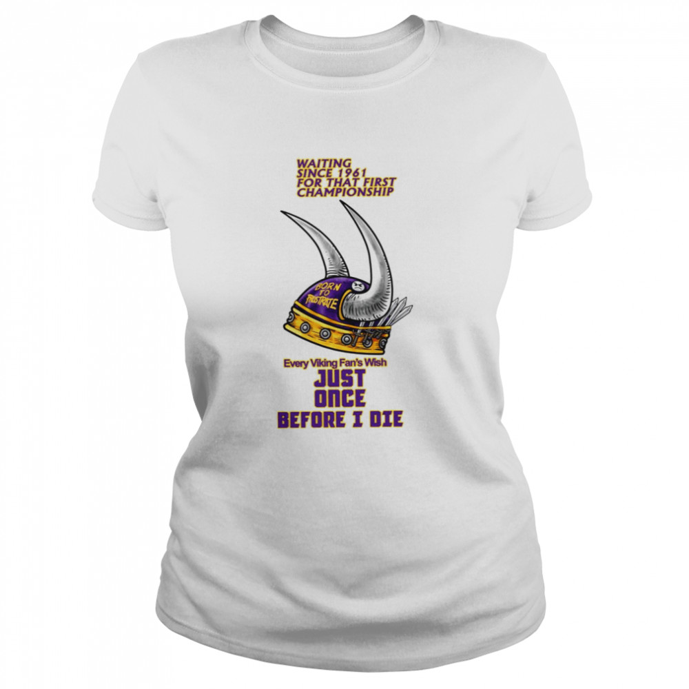 Waiting Since 1961 For That First Championship Minnesota Vikings shirt Classic Women's T-shirt
