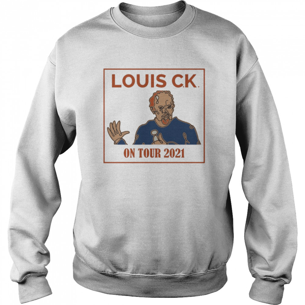 Yay Erajhfdarey Louis C K On Tour 2021 shirt Unisex Sweatshirt