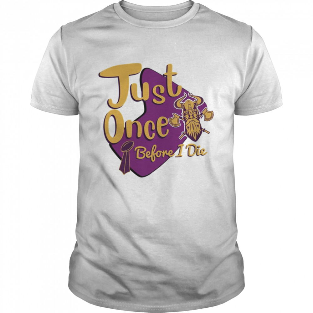 Yellow And Purple Logo Minnesota Vikings Fans Just Once Before I Die shirt Classic Men's T-shirt