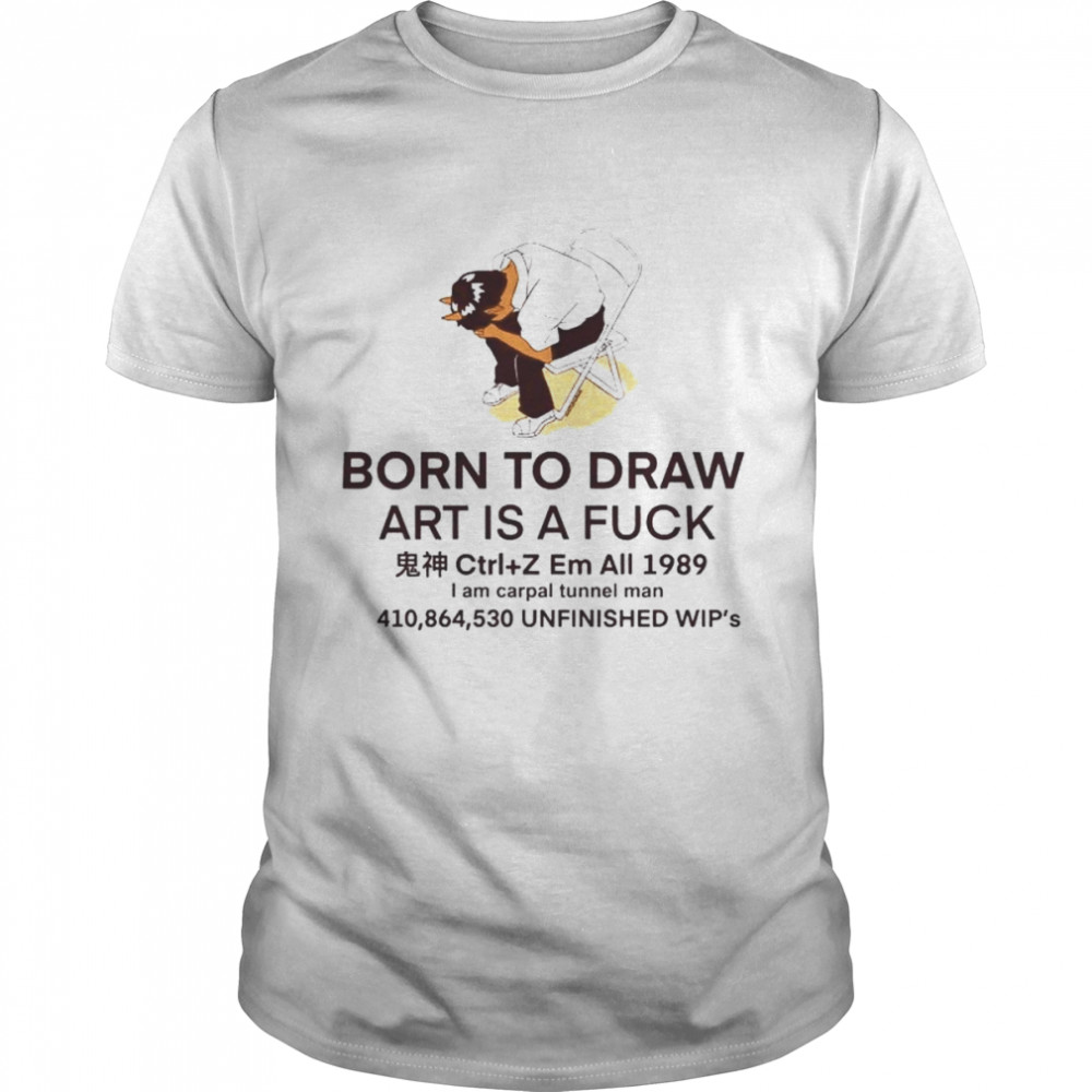 born to draw art is a fuck unfinished Wip’s shirt Classic Men's T-shirt