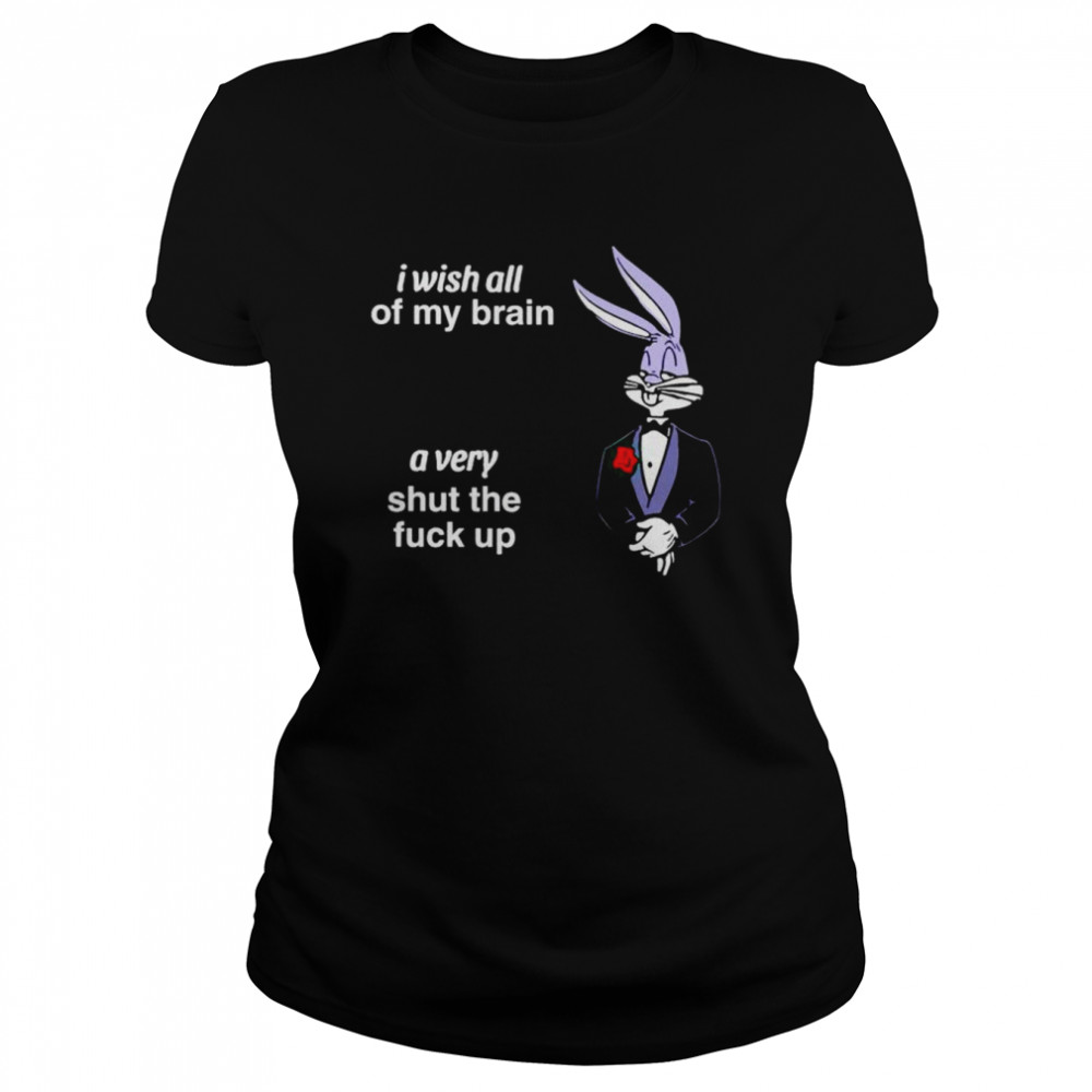 bugs bunny I wish all of my brain shirt Classic Women's T-shirt