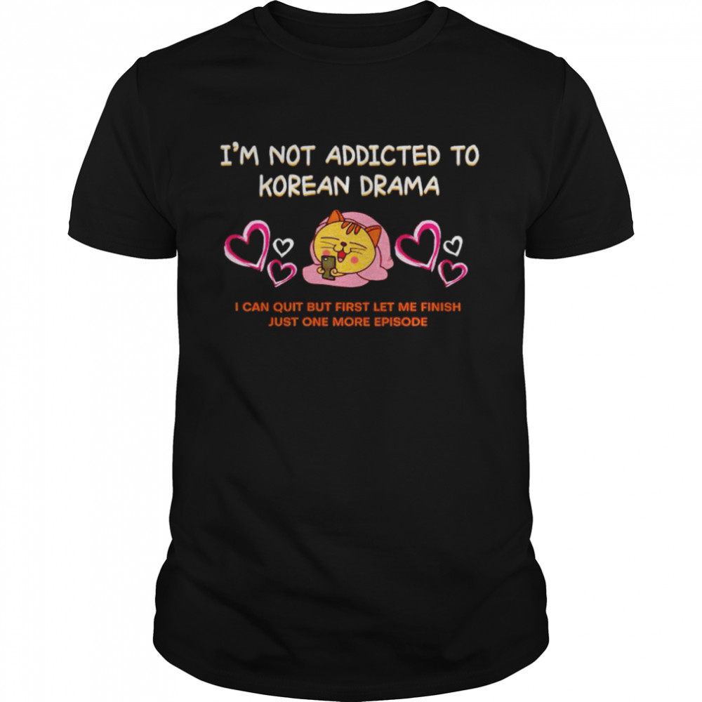 cat I’m not addicted to Korean drama shirt