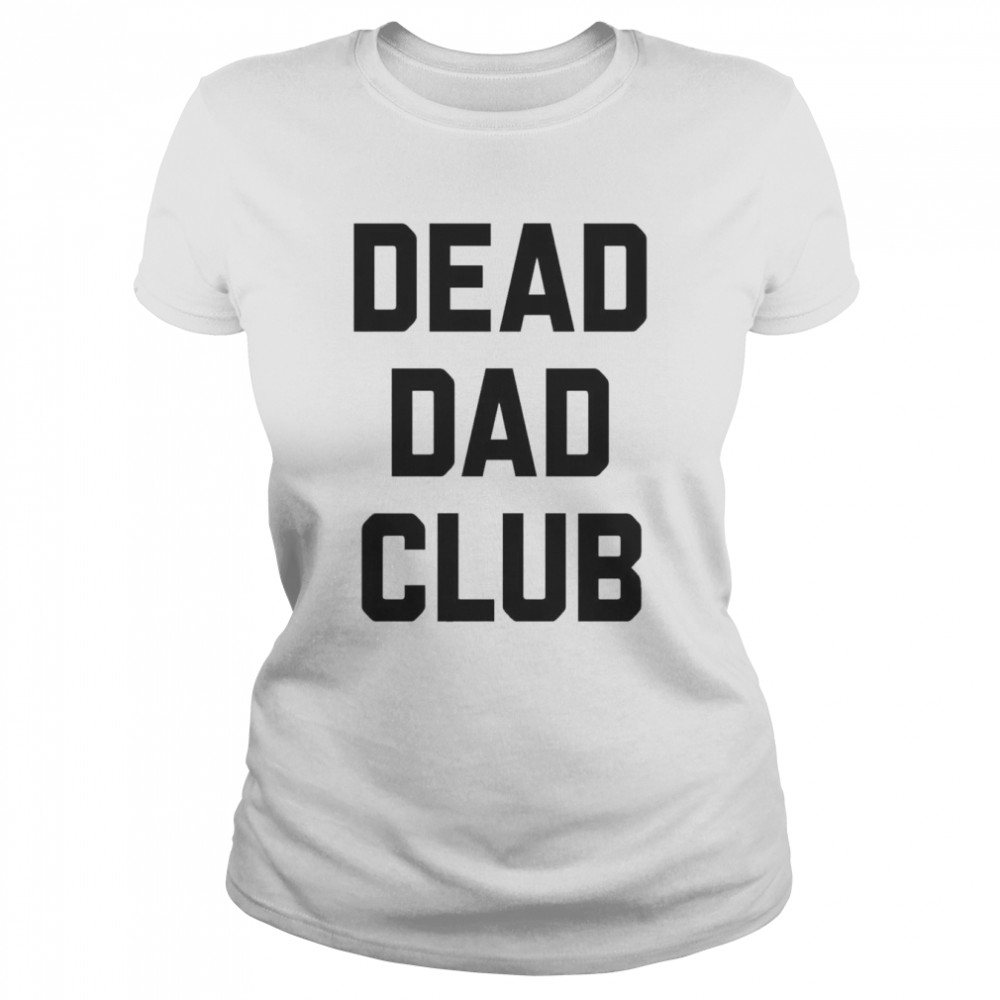 Dead Dad Club  Classic Women's T-shirt
