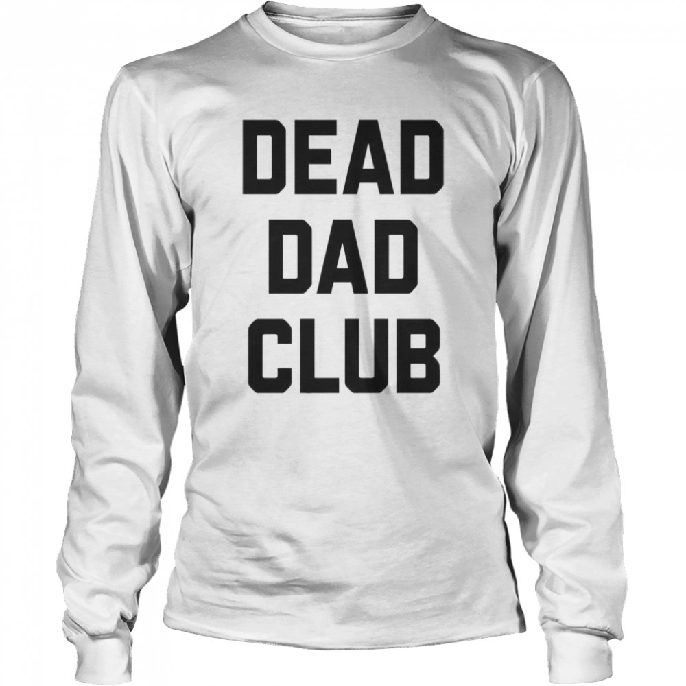 Dead Dad Club  Long Sleeved T-shirt