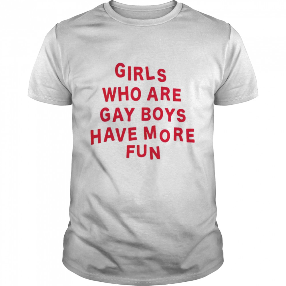 girls who are gay boys have more fun shirt Classic Men's T-shirt