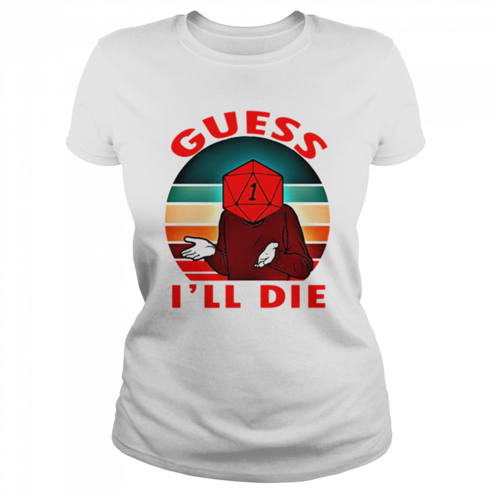 Guess I’ll Die Old Man Dice Gaming Rpg D And D D&d Dnd D20 shirt Classic Women's T-shirt
