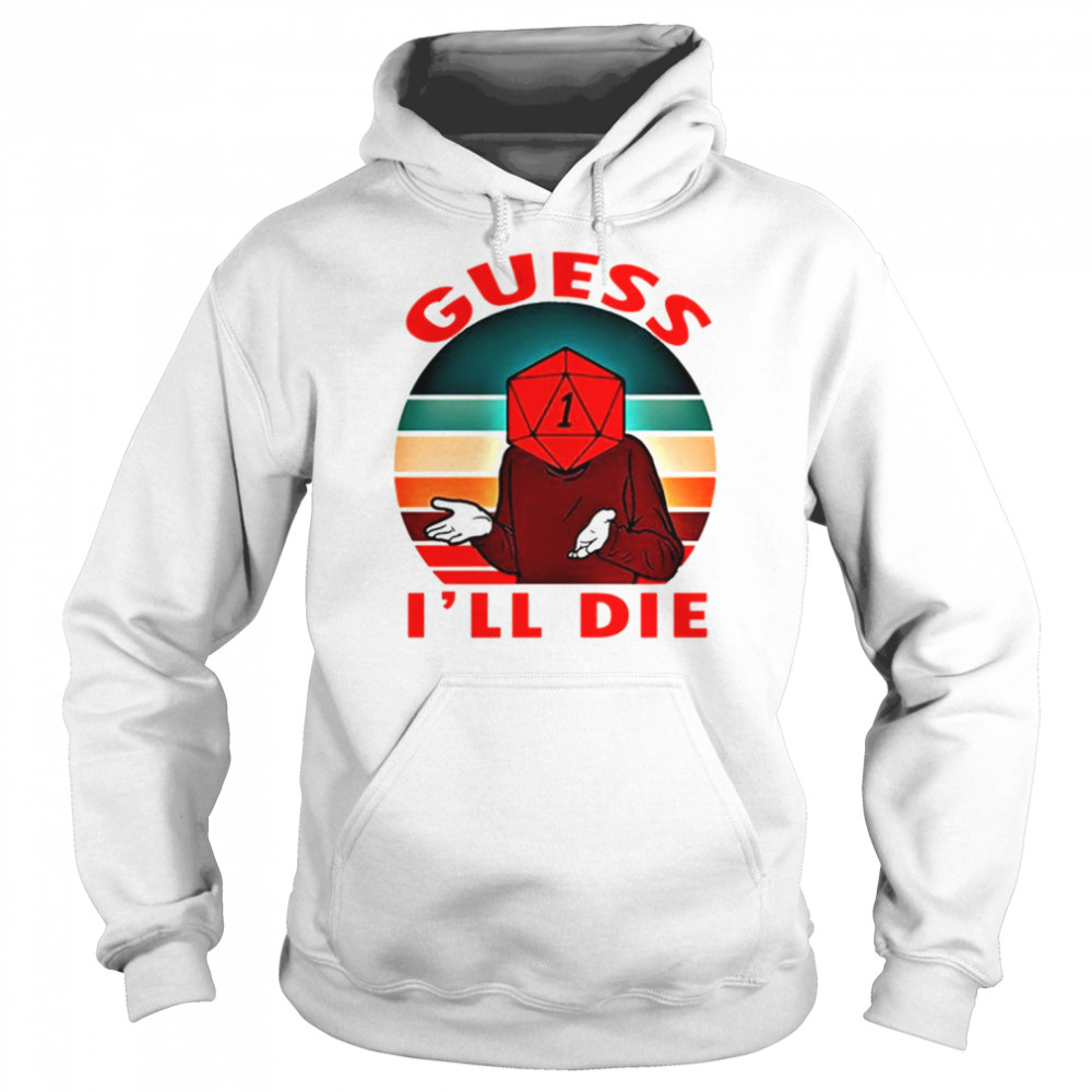 Guess I’ll Die Old Man Dice Gaming Rpg D And D D&d Dnd D20 shirt Unisex Hoodie