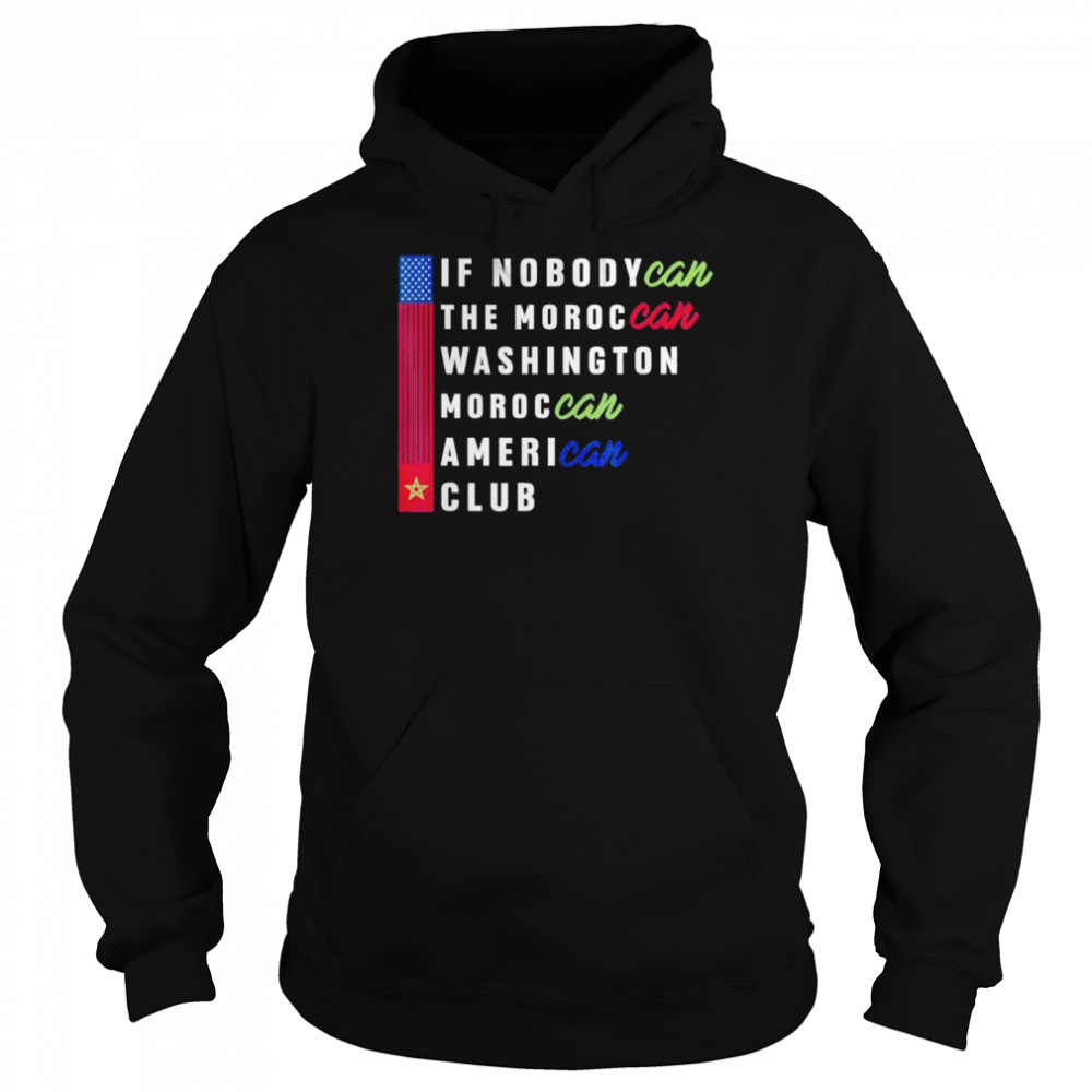 IF NobodyCan the Moroccan Washington Moroccan American Club T- Unisex Hoodie