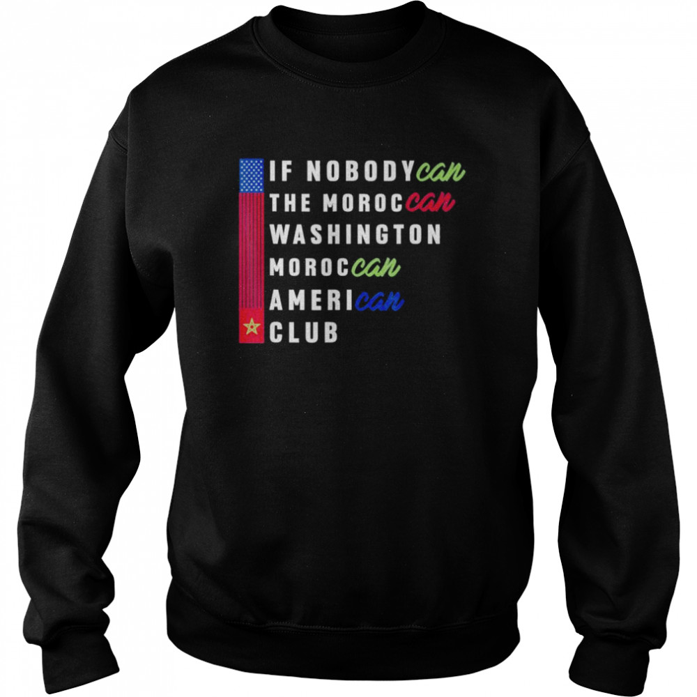 IF NobodyCan the Moroccan Washington Moroccan American Club T- Unisex Sweatshirt