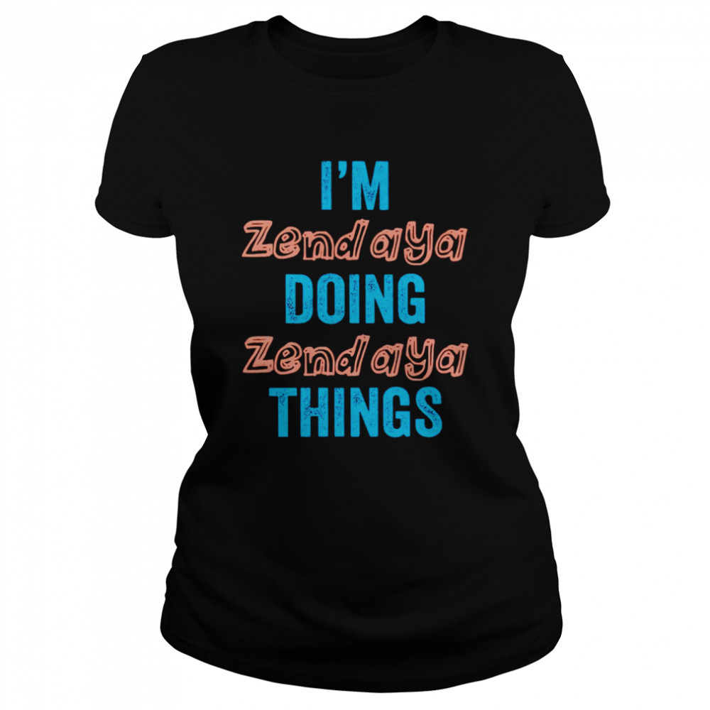 I’m zend aya doing zend aya things shirt Classic Women's T-shirt