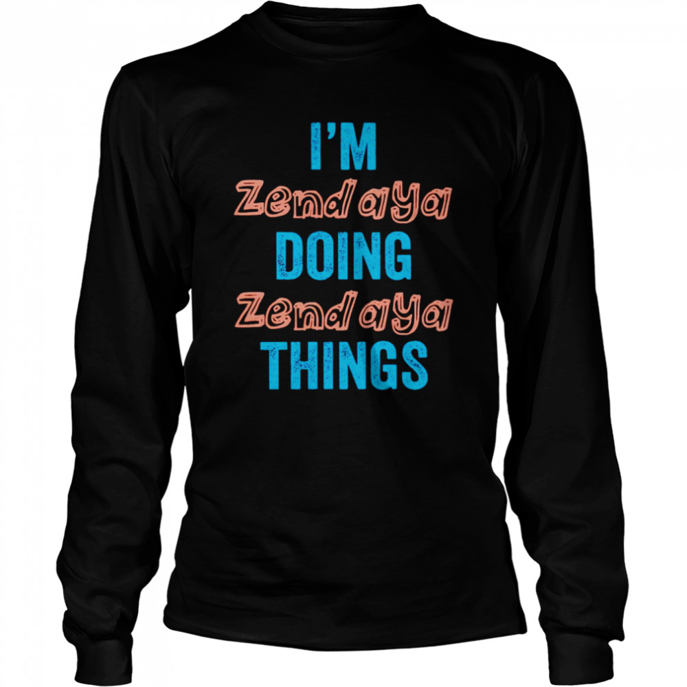 I’m zend aya doing zend aya things shirt Long Sleeved T-shirt