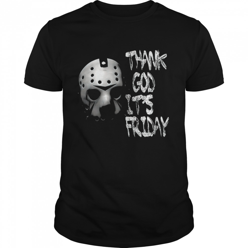 Jason Thank God Its Friday Scary Movie Friday The 13th shirt