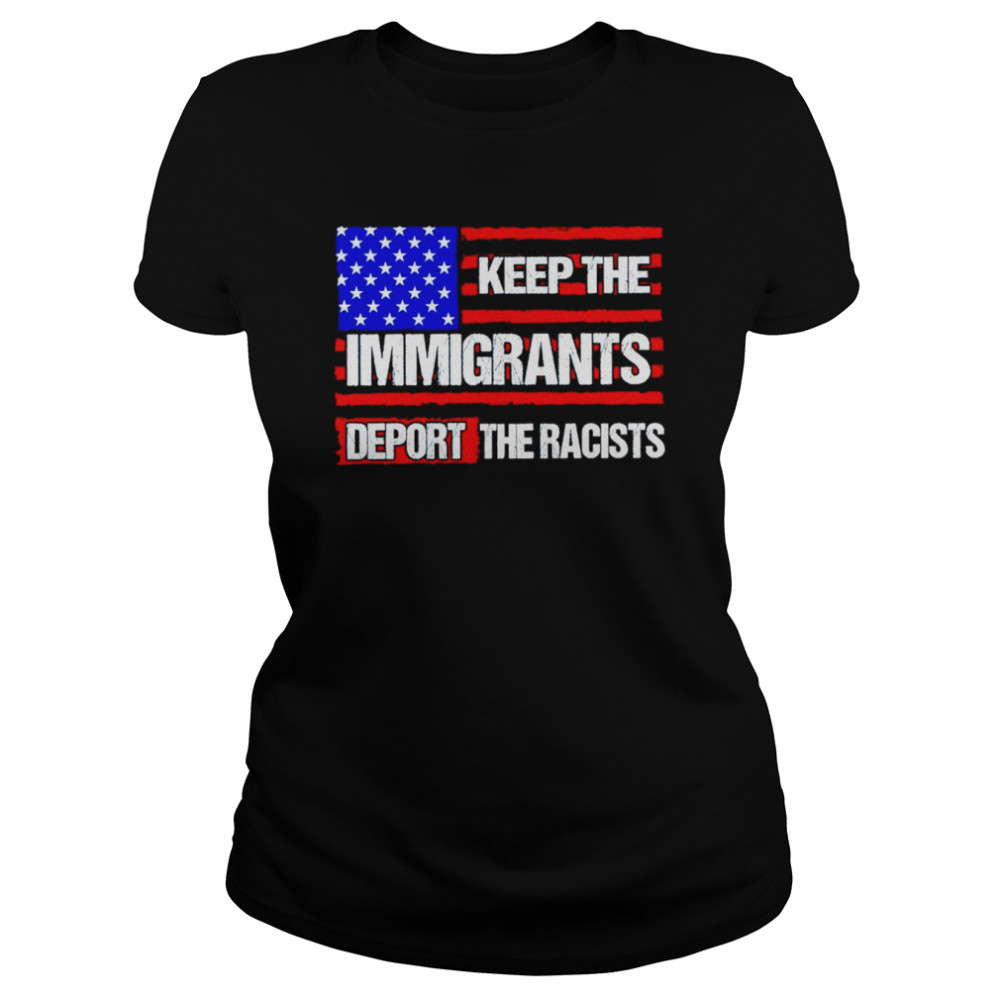 Keep the immigrants deport the racists American flag shirt Classic Women's T-shirt