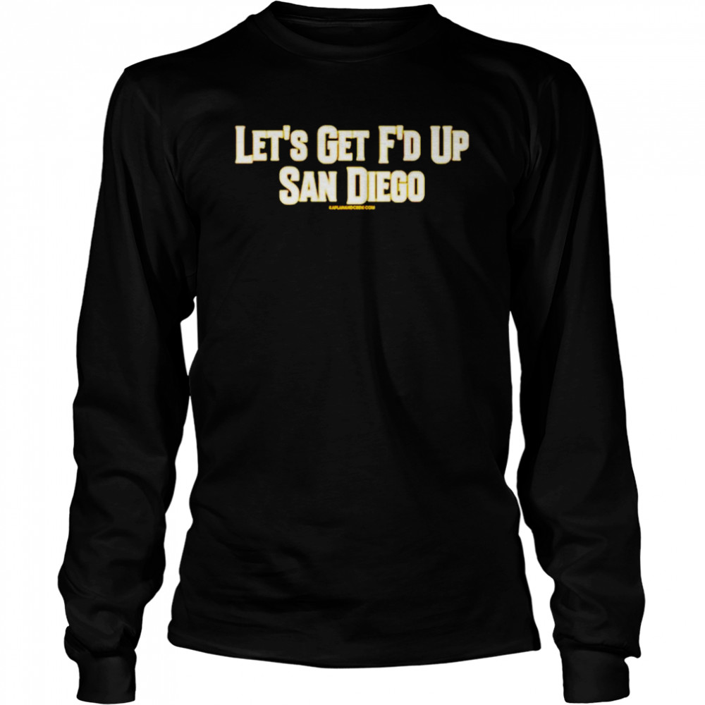 Let’s get f’d up San Diego shirt Long Sleeved T-shirt