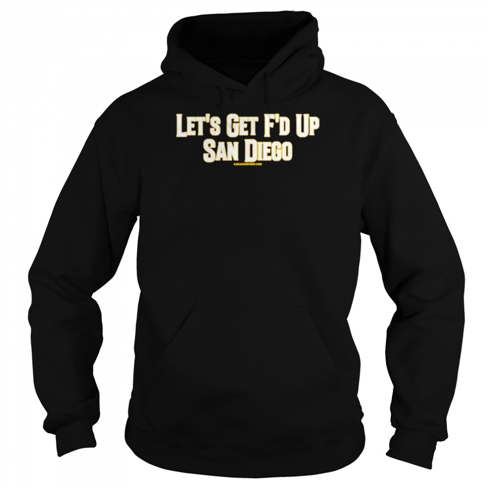 Let’s get f’d up San Diego shirt Unisex Hoodie
