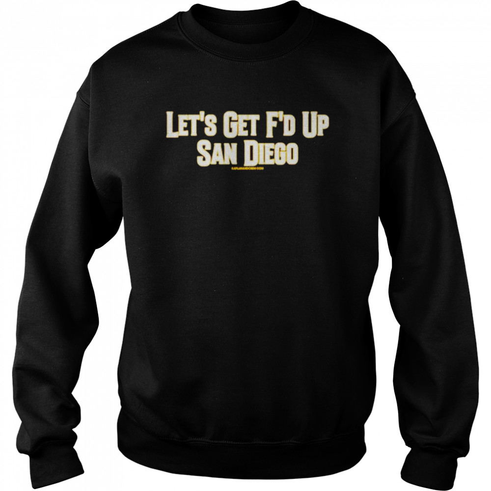 Let’s get f’d up San Diego shirt Unisex Sweatshirt