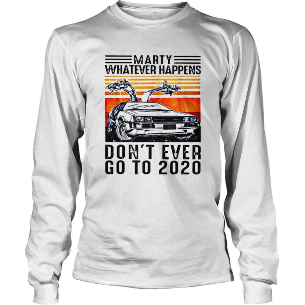 My Don’t Ever Go To 2020 Back To The Future shirt Long Sleeved T-shirt