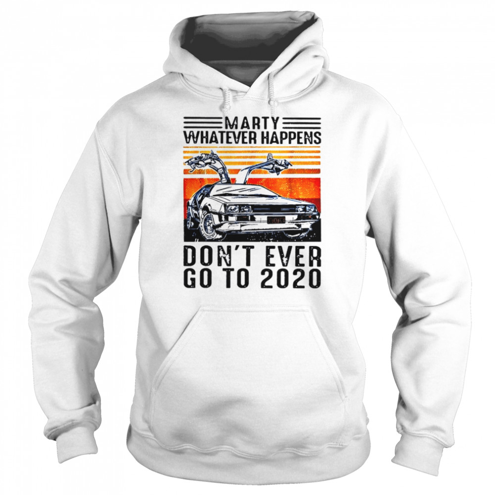 My Don’t Ever Go To 2020 Back To The Future shirt Unisex Hoodie