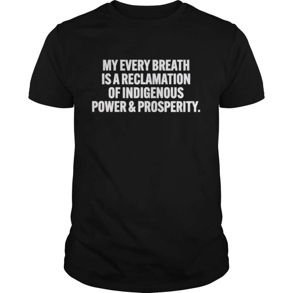 my every breath is a reclamation of indigenous shirt Classic Men's T-shirt