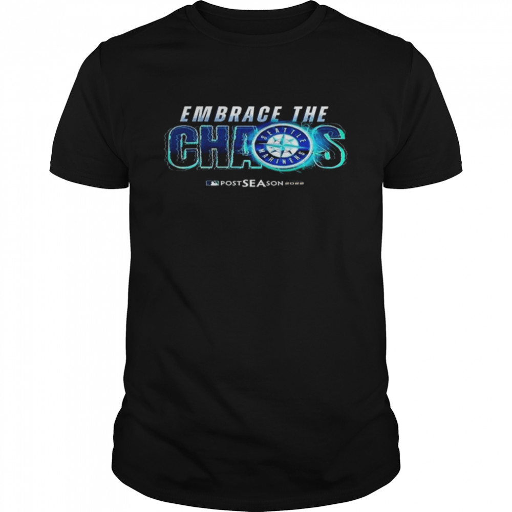 Seattle Mariners Embrace The Chaos MLB Postseason 2022 Shirt