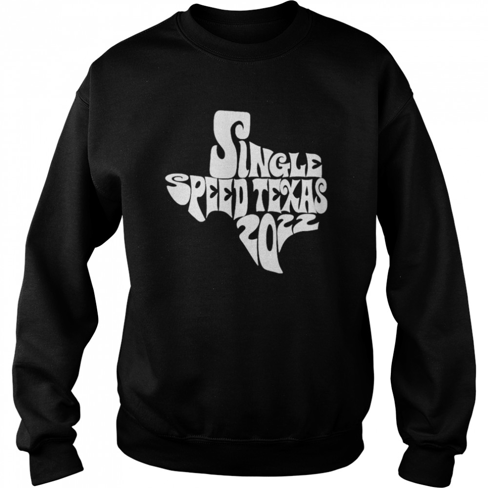 Single speed Texas 2022 shirt Unisex Sweatshirt