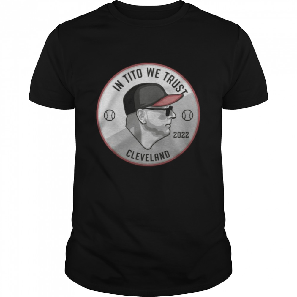Terry francona In tito we trust Cleveland 2022 shirt