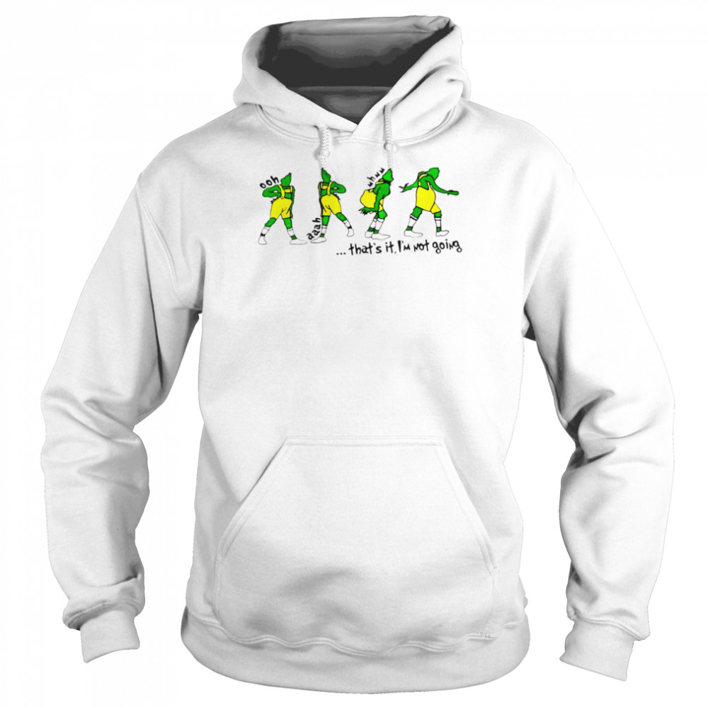 That’s it i’m not going grinchmas shirt Unisex Hoodie