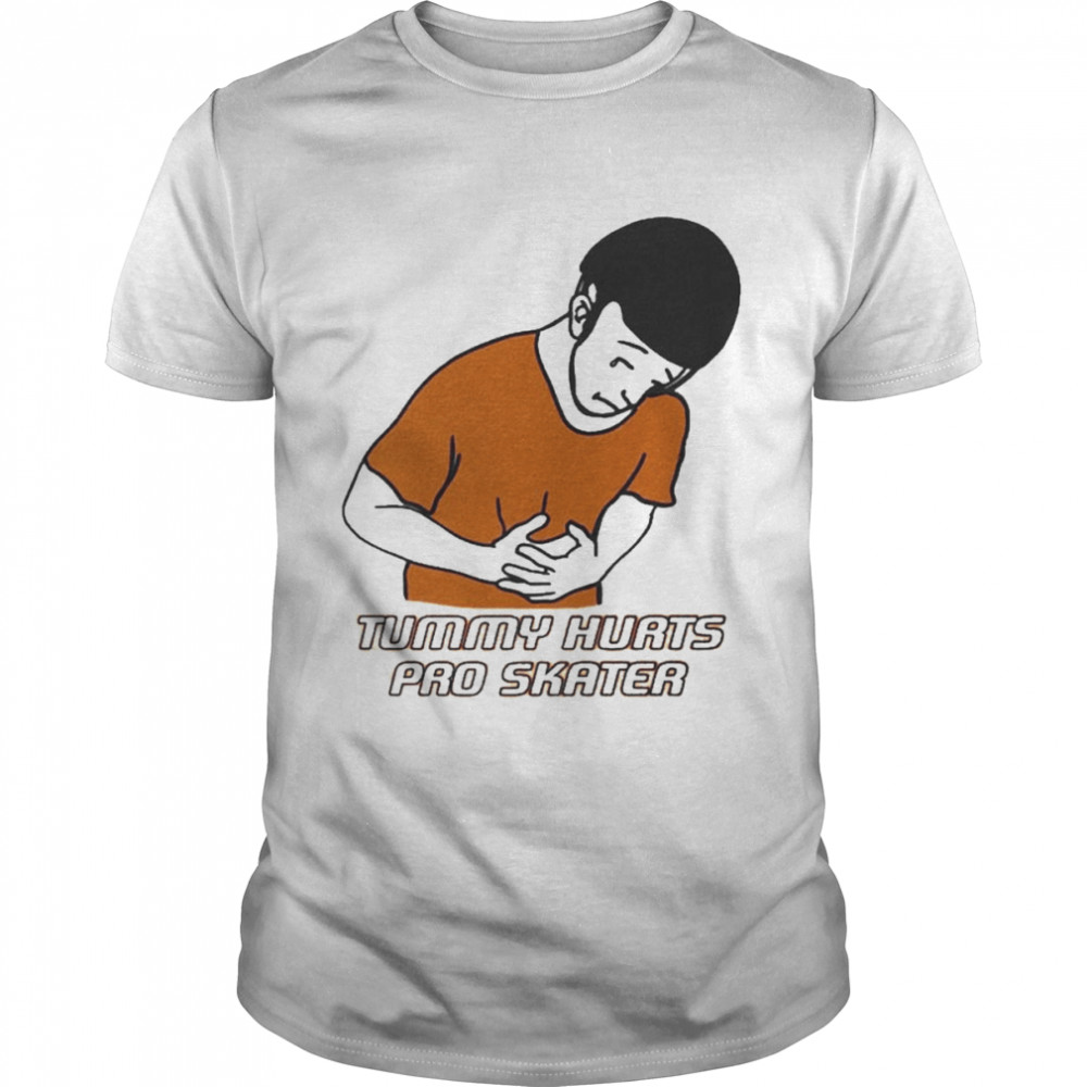 Tummy Hurts Pro Skater Shirt