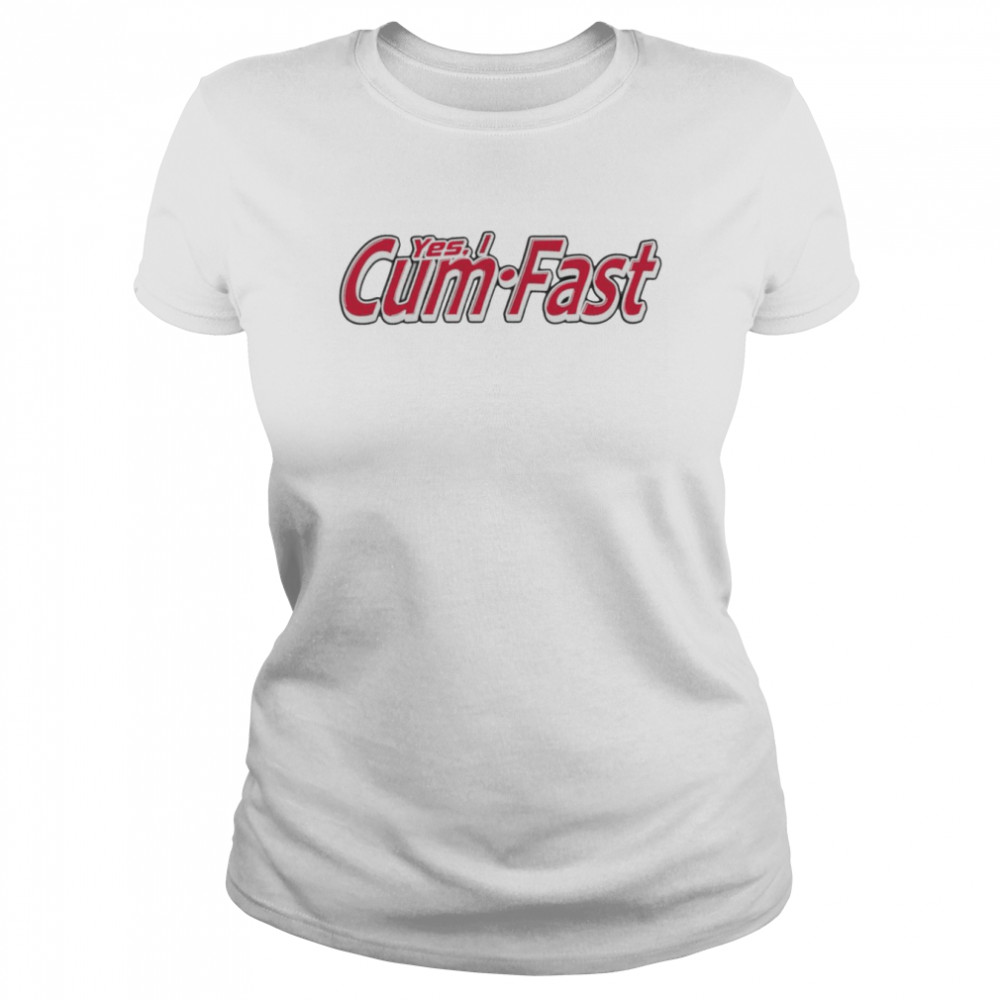 Yes I cum fast shirt Classic Women's T-shirt