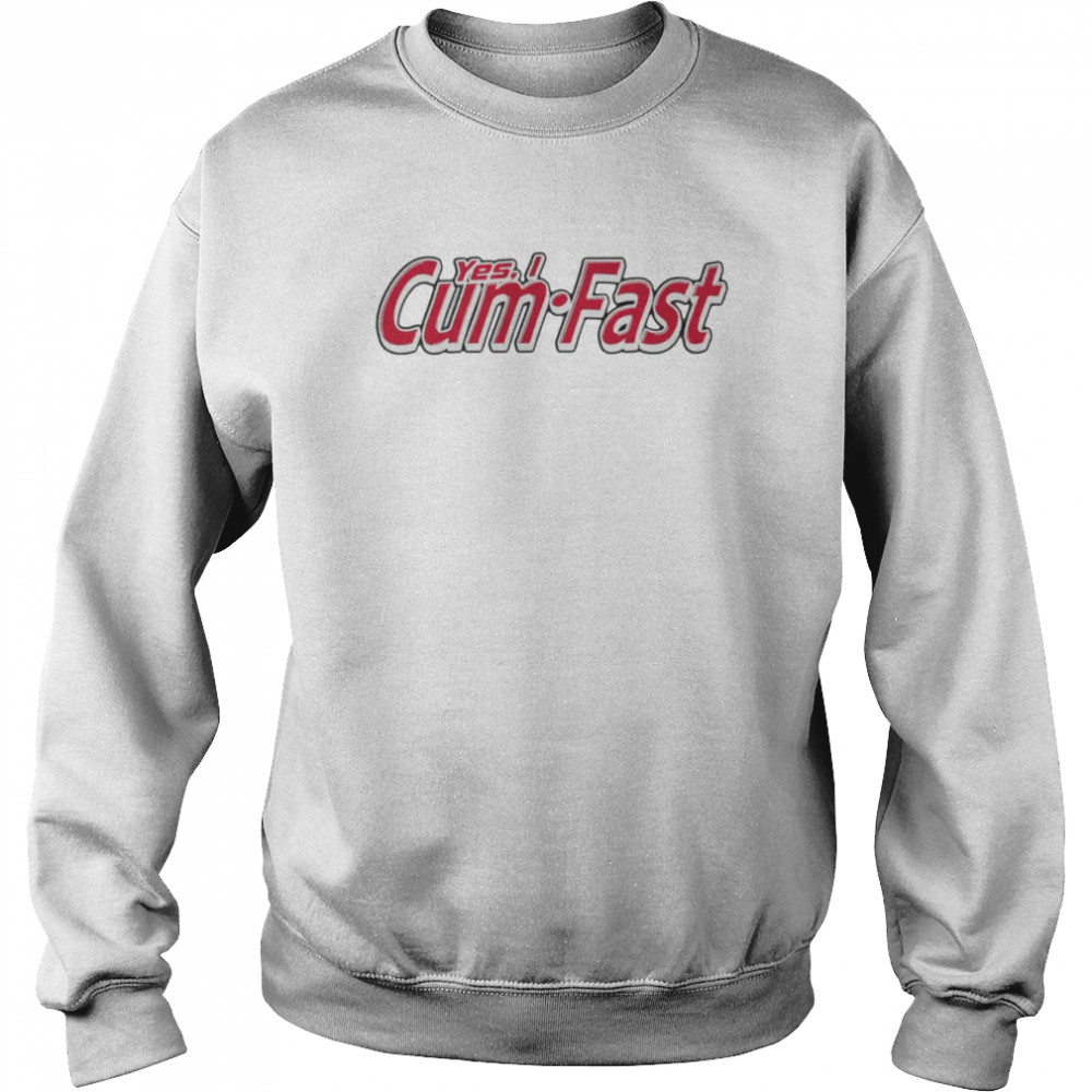 Yes I cum fast shirt Unisex Sweatshirt