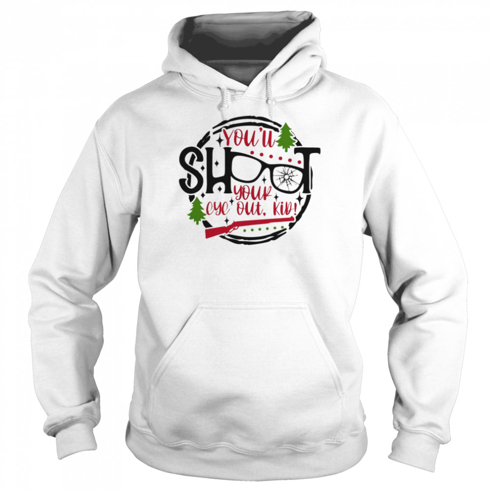 You’ll Shoot Your Eye Out Kid Christmas  Unisex Hoodie